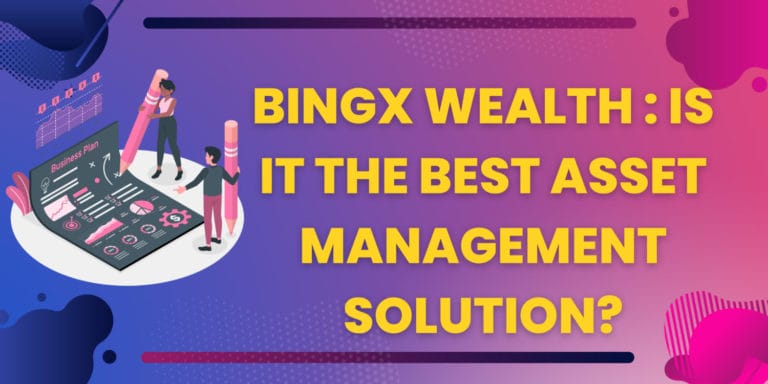 Bingx Wealth: Is It The Best Asset Management Solution? 