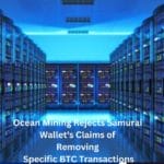 Ocean Mining Rejects Samurai Wallet's Claims of Removing Specific BTC Transactions