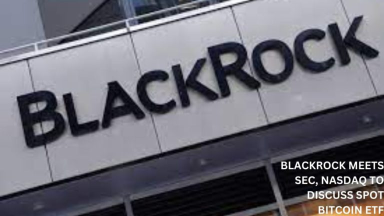Blackrock Meets Sec, Nasdaq To Discuss Spot Bitcoin Etf