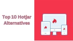Top 10 Hotjar Alternatives