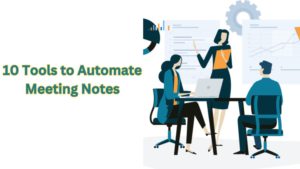 10 tools to automate meeting notes