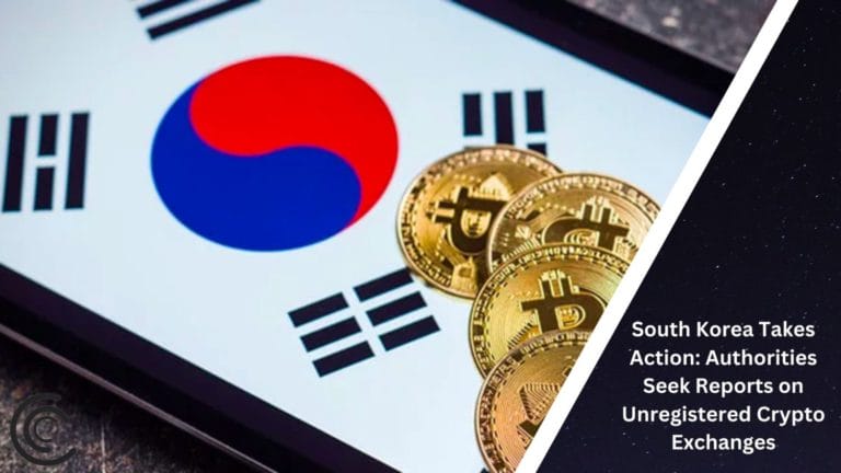 South Korea Takes Action: Authorities Seek Reports On Unregistered Crypto Exchanges
