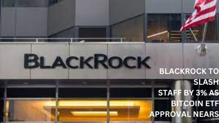 Blackrock To Slash Staff By 3% Amid Bitcoin Etf Approval Anticipation