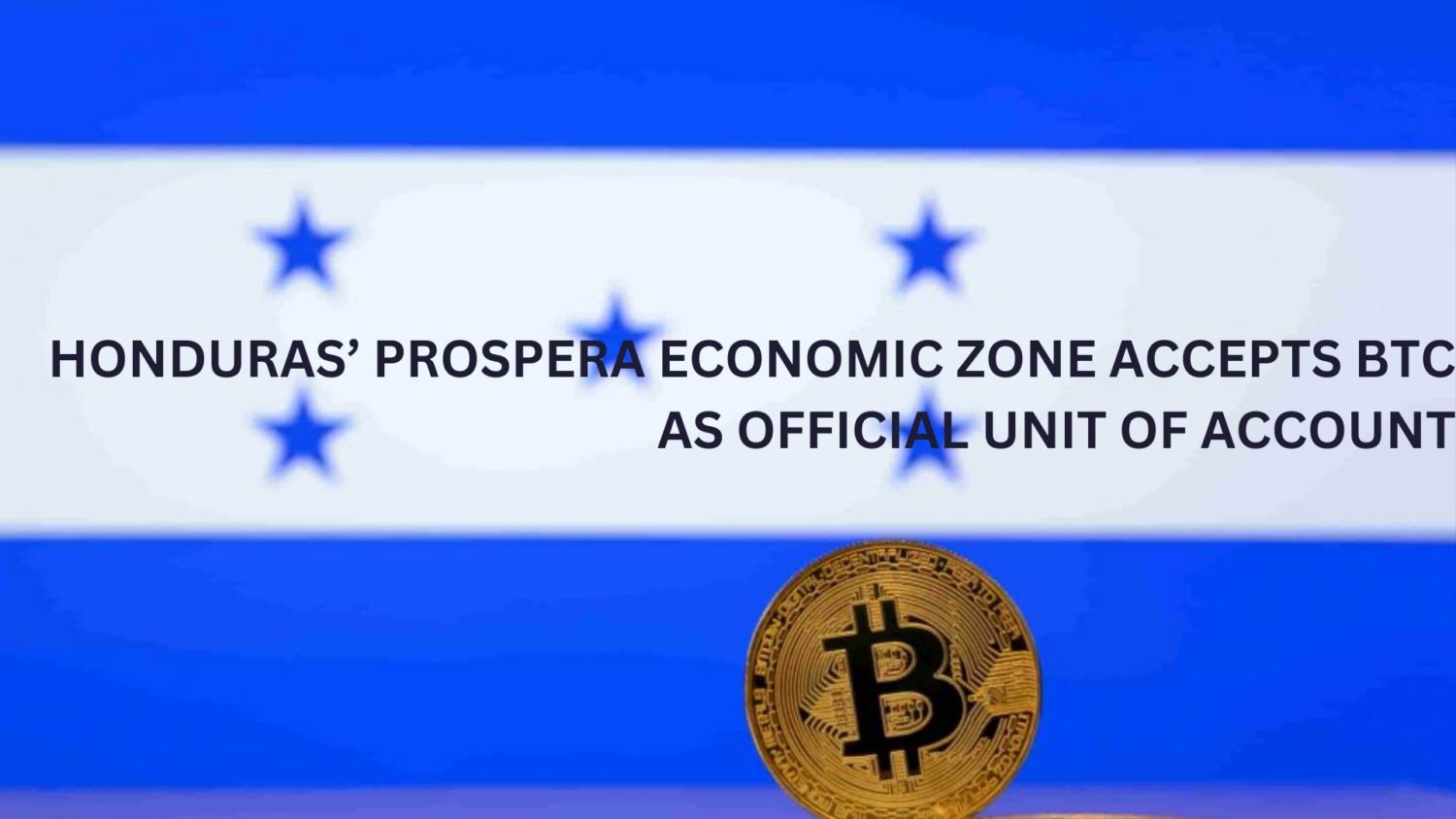 Honduras’ Prospera Economic Embraces Bitcoin As Official Unit Of Account