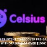 Celsius Files Intent to Recover Pre-Bankruptcy Withdrawals of over $100k