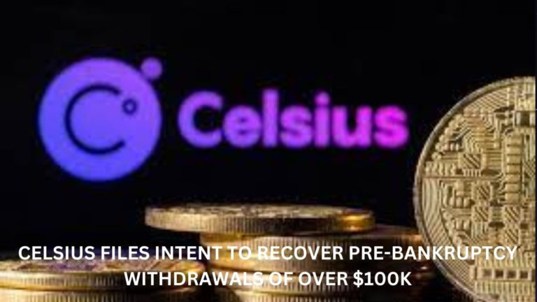 Celsius Files Intent To Recover Pre-Bankruptcy Withdrawals Of Over $100K