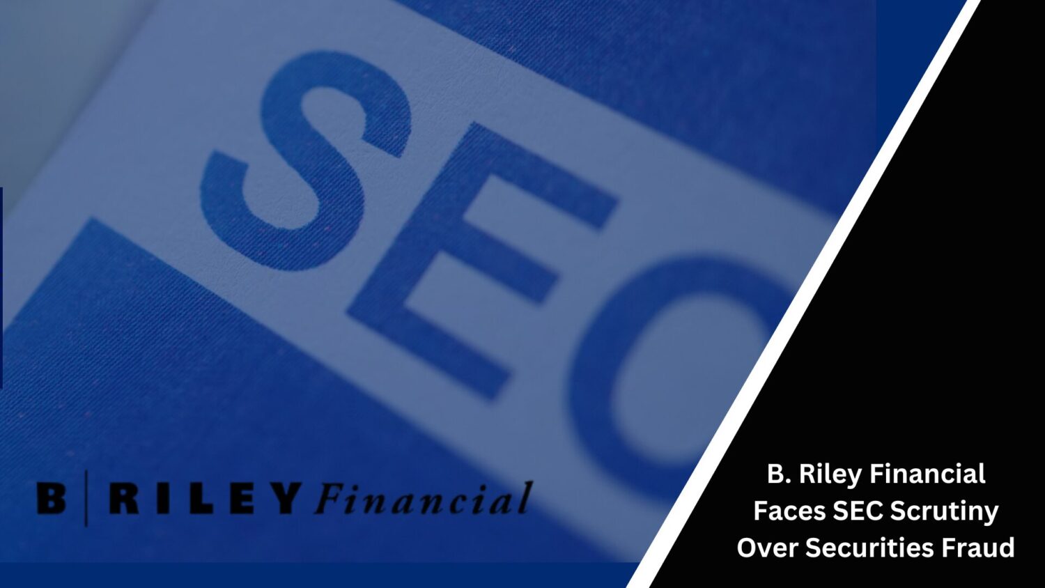B. Riley Financial Faces Sec Scrutiny Over Securities Fraud
