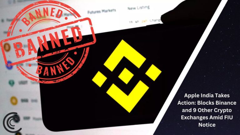 Apple India Takes Action: Blocks Binance And 9 Other Crypto Exchanges Amid Fiu Notice