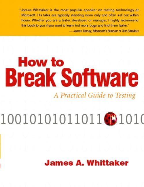 How To Break Software: A Practical Guide To Testing By James A. Whittaker