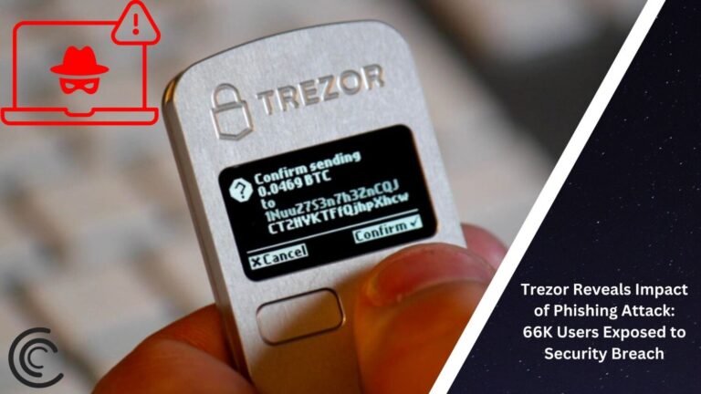 Trezor Reveals Impact Of Phishing Attack: 66K Users Exposed To Security Breach