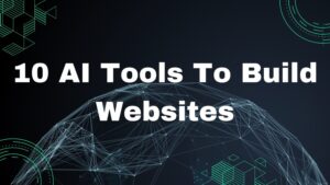 10 AI Tools to Build Websites