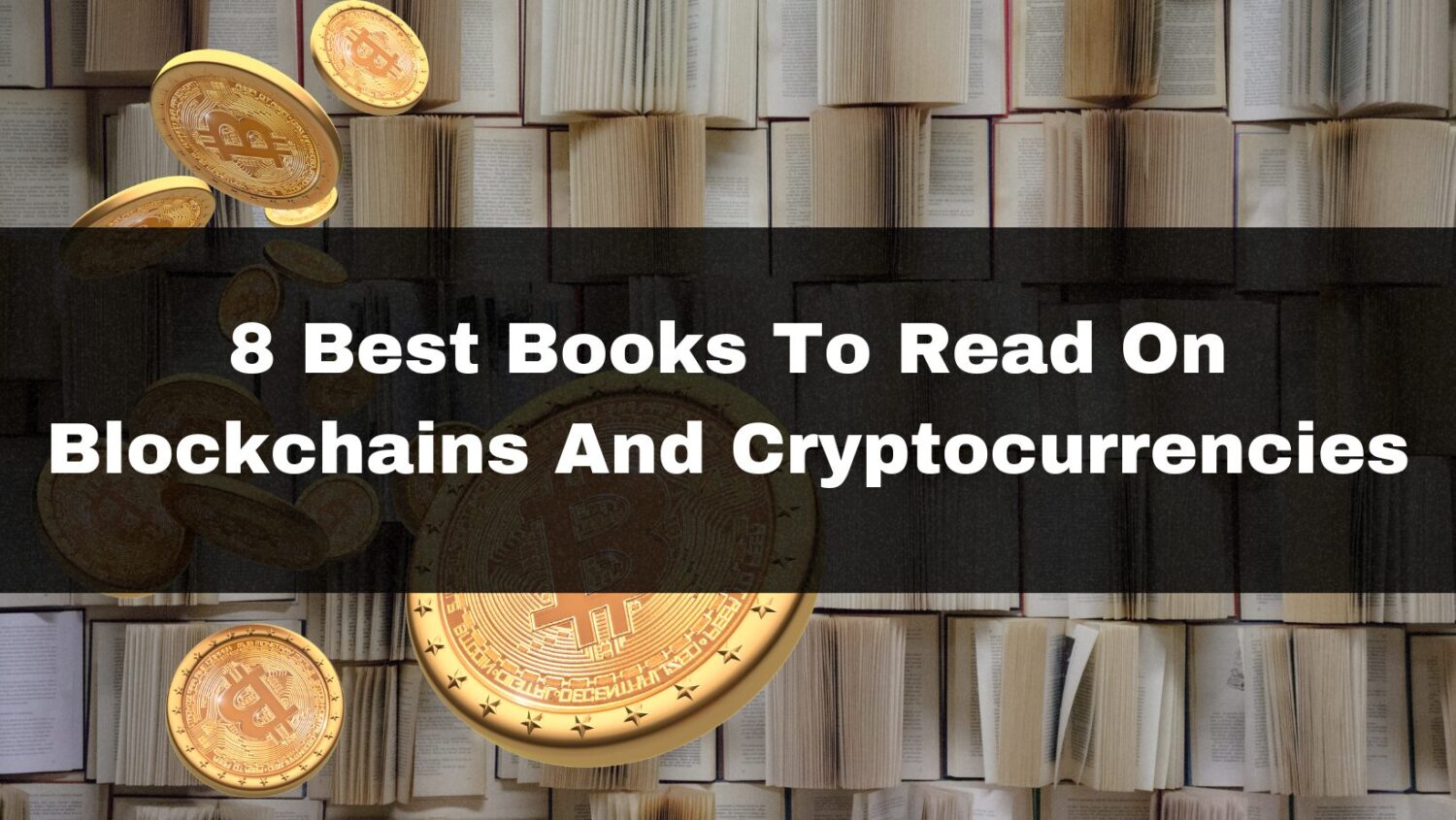 8 Best Books To Read On Blockchains And Cryptocurrencies