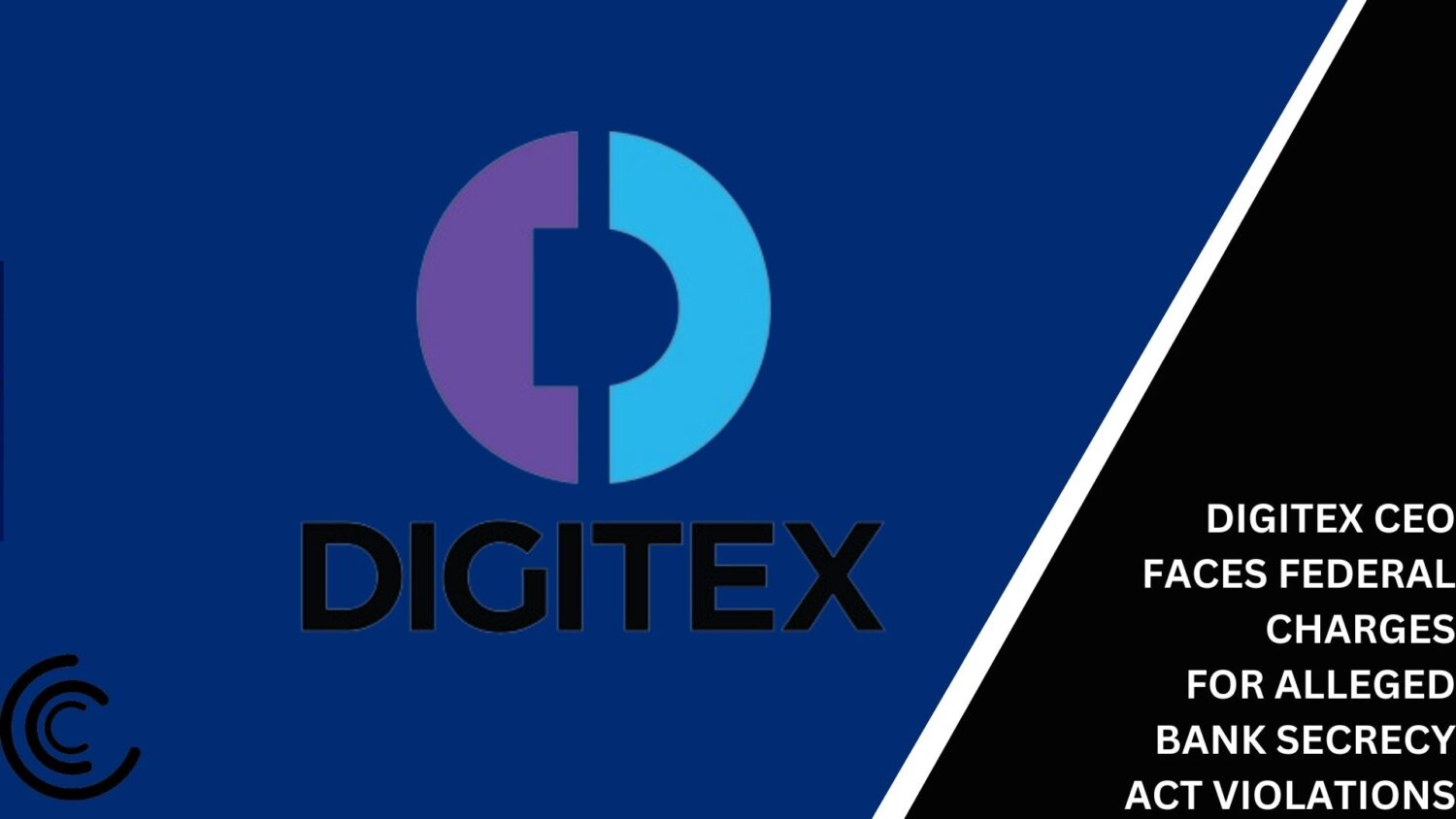 Digitex Ceo Faces Federal Charges For Alleged Bank Secrecy Act Violations