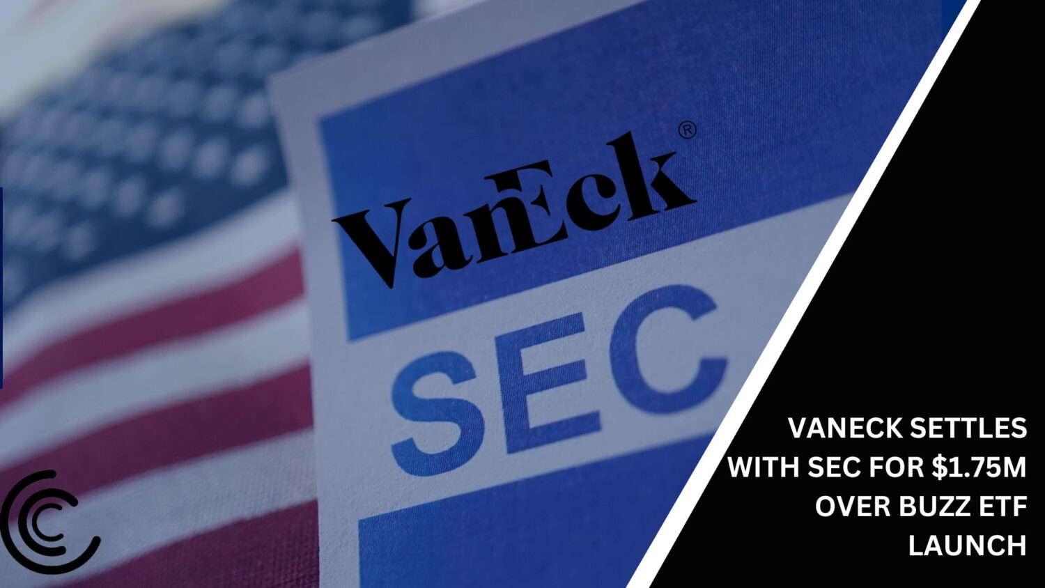 Vaneck Settles With Sec For $1.75M Over Buzz Etf Launch