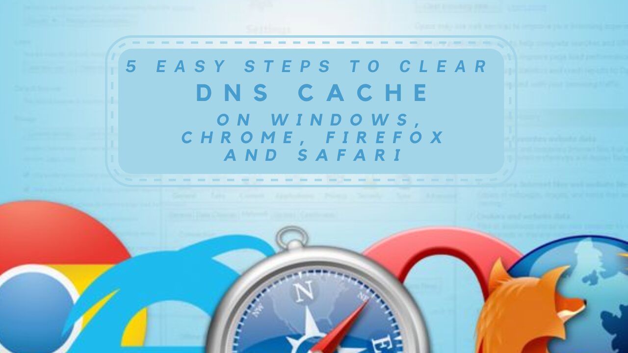 Easy Steps To Clear Dns Cache On Windows, Chrome, Firefox And Safari