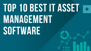 Top 10 Best IT Asset Management Software