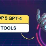 Top 5 GPT-4 tools