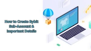 How to Create Bybit Sub-Account & Important Details
