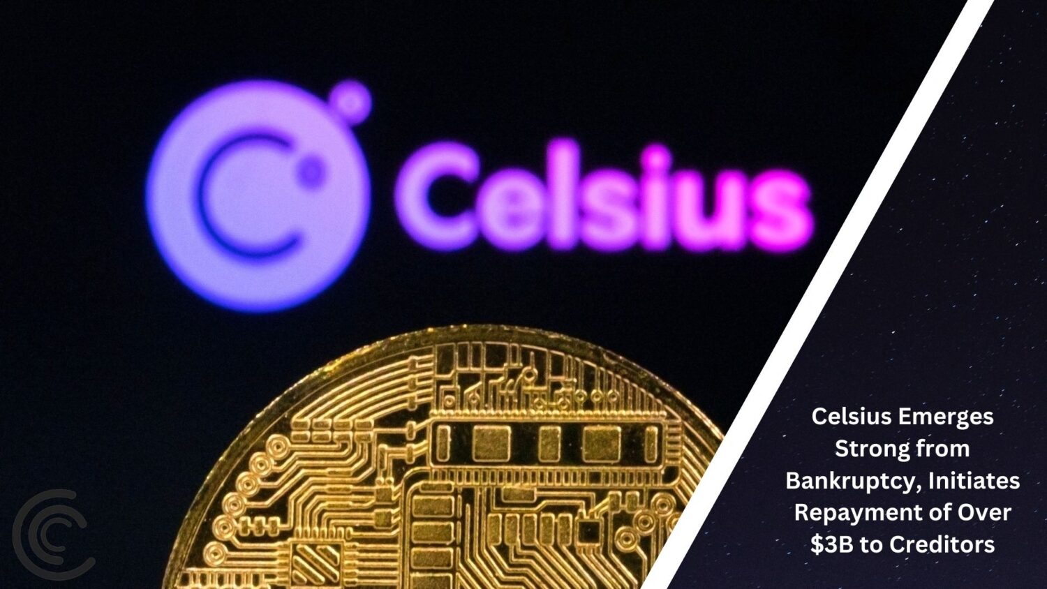 Celsius Emerges Strong From Bankruptcy, Initiates Repayment Of Over $3B To Creditors