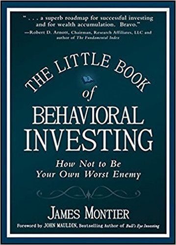 The Little Book Of Behavioral Investing: How Not To Be Your Own Worst Enemy By James Montier