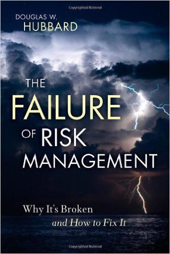 The Failure Of Risk Management: Why It’s Broken And How To Fix It By Douglas W. Hubbard