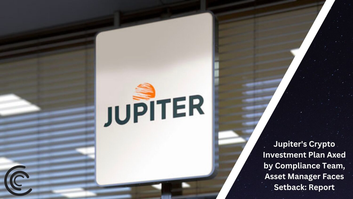 Jupiter'S Crypto Investment Plan Axed By Compliance Team, Asset Manager Faces Setback: Report