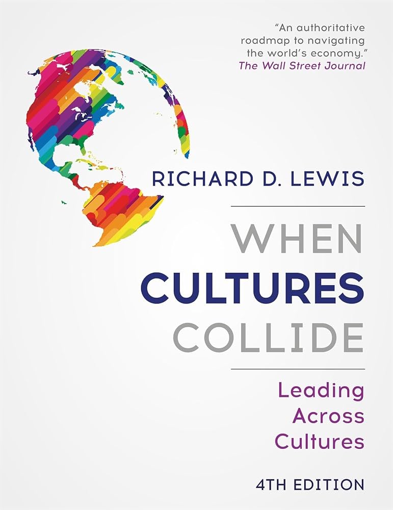 When Cultures Collide: Leading Across Cultures, By Richard D. Lewis