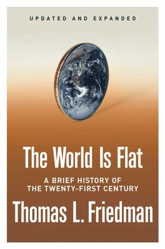 The World Is Flat: A Brief History Of The Twenty-First Century By Thomas L. Friedman