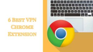 6 Best VPN Chrome Extension