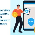 The Role of VPNs in Safeguarding Your Cryptocurrency Investments