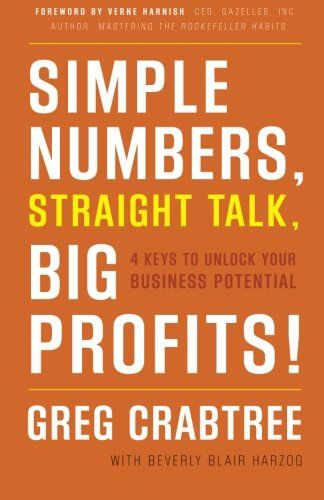 Simple Numbers, Straight Talk, Big Profits!: 4 Keys To Unlock Your Business Potential By Greg Crabtree And Beverly Blair Harzog