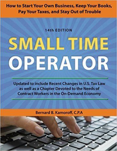 Small Time Operator: How To Start Your Own Business, Keep Your Books, Pay Your Taxes, And Stay Out Of Trouble!