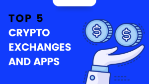 Top 5 Crypto Exchanges and Apps