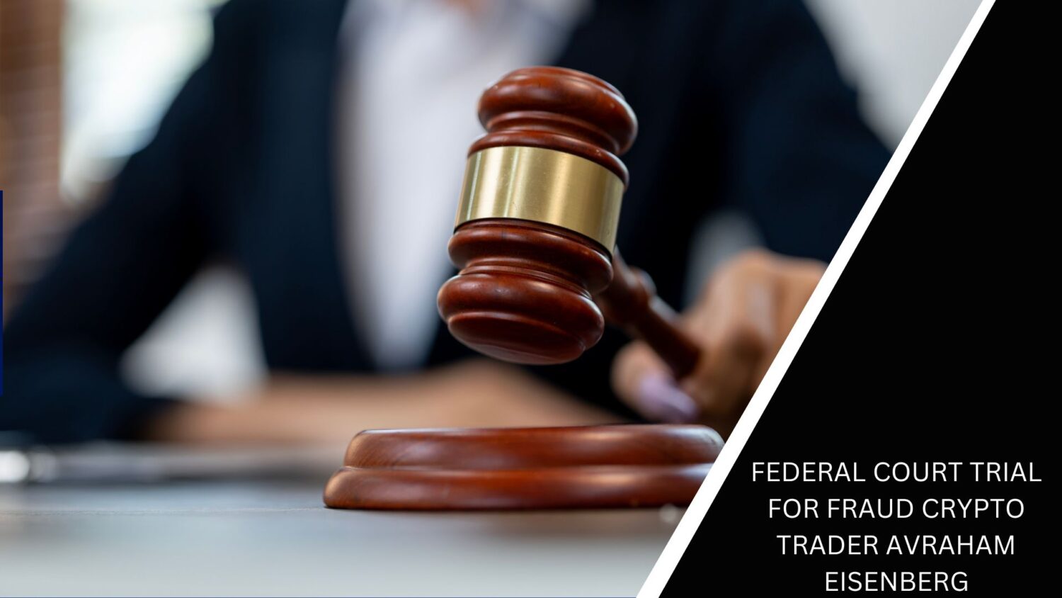 Federal Court Trial For Fraud Crypto Trader Avraham Eisenberg