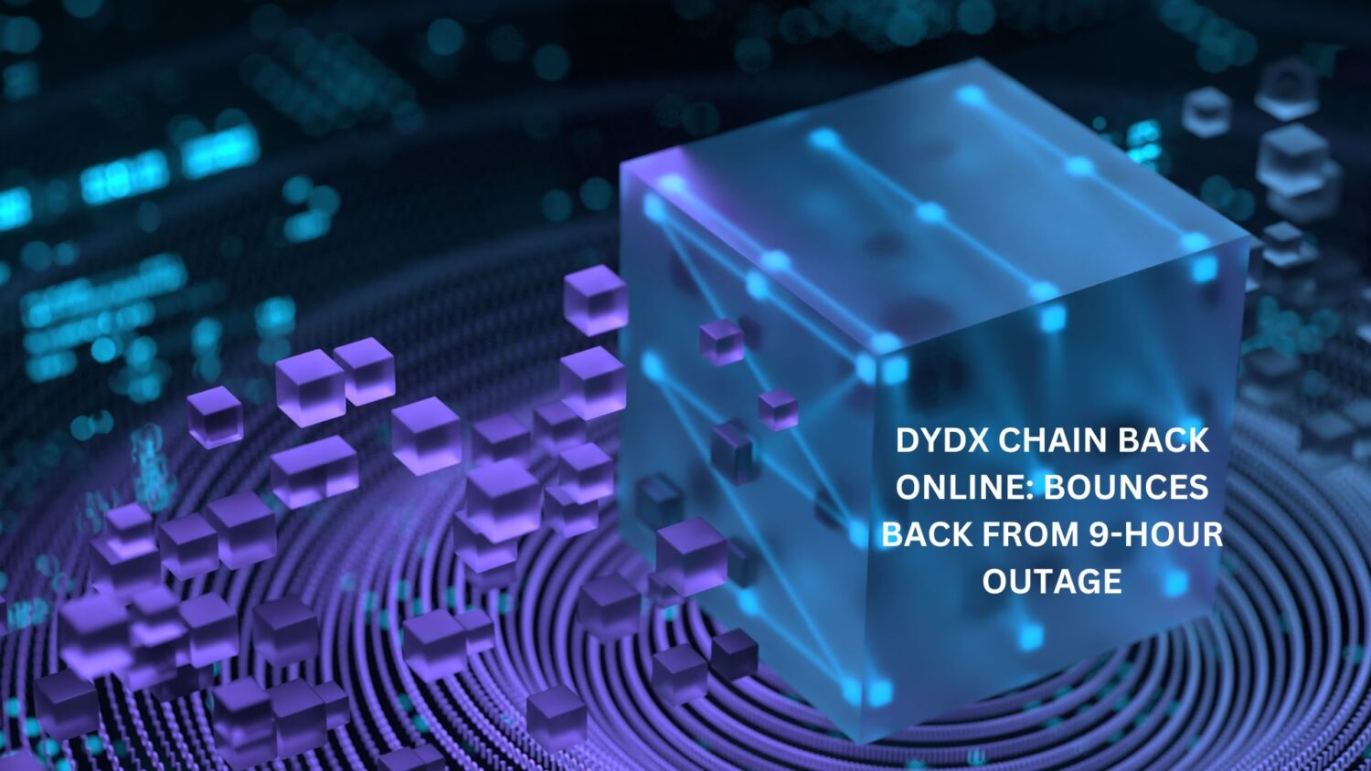Dydx Chain Back Online: Bounces Back From 9-Hour Outage