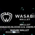 zkSNACKs Bloacks U.S. Users from Wasabi Wallet Amidst Increased Regulatory Scrutiny