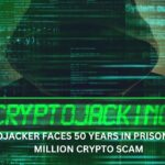 Cryptojacker Faces 50 Years in Prison for $3.5 Million Crypto Scam