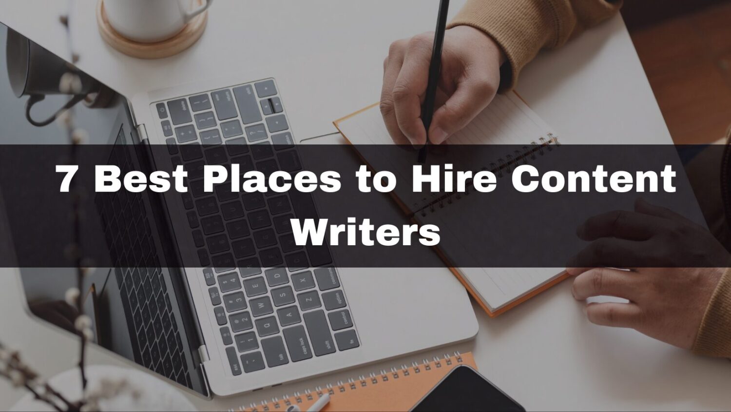 7 Best Places To Hire Content Writers