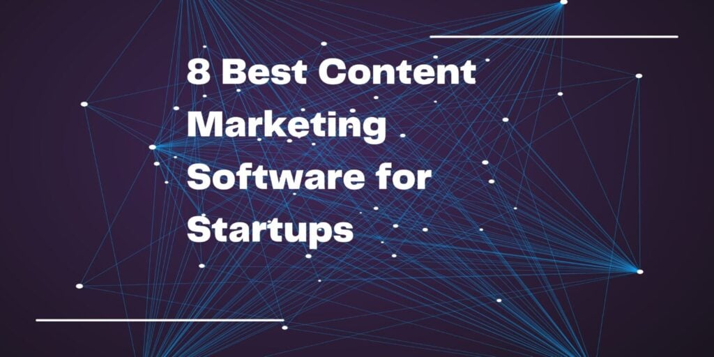 8 Best Content Marketing Software for Startups