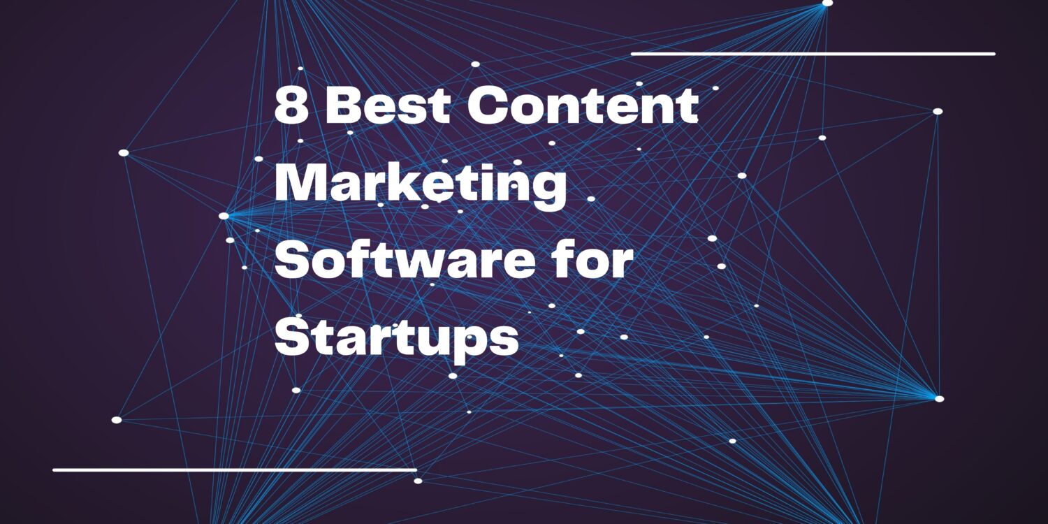 8 Best Content Marketing Software For Startups