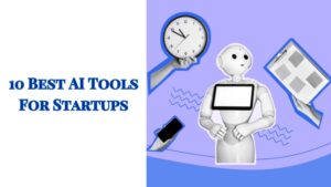 10 Best AI Tools For Startups