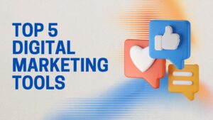 Top 5 digital marketing tools