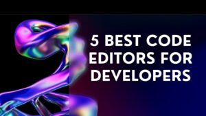 5 best code editors for developers