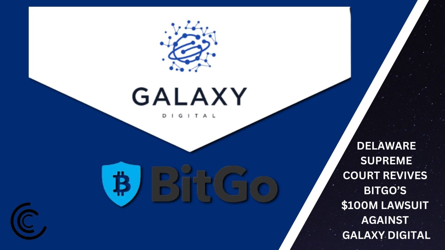 Delaware Supreme Court Revives Bitgo’s $100M Lawsuit Against Galaxy Digital