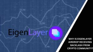 Why Is EigenLayer Airdrop Receiving Backlash From Crypto Community?