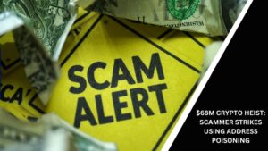 $68M Crypto Heist: Scammer Strikes Using Address Poisoning