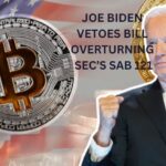 Joe Biden Vetoes Bill Overturning SEC’s SAB 121