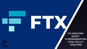 Group of FTX creditors Object to Reorganisation Plan, Calls it ‘Insulting’