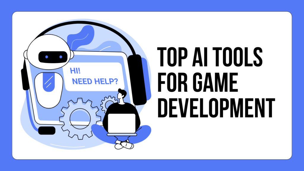 Top 4 AI Tools for Game Development