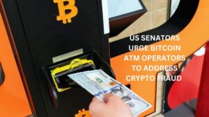 US Senators  Urge Bitcoin ATM Operators to Address Crypto Fraud